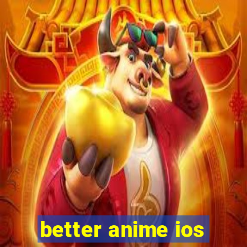 better anime ios